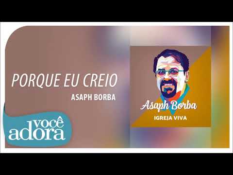 Porque Eu Creio, Eu Sou Feliz - Asaph Borba