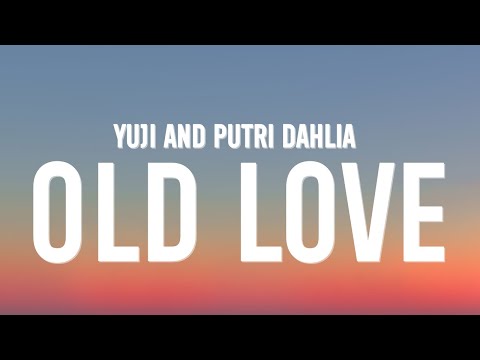 Yuji \u0026 Putri Dahlia - Old Love (Lyrics)
