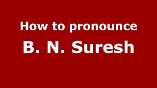 How to pronounce B. N. Suresh