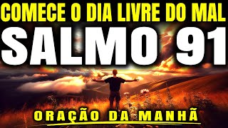ESTE É O PODER DO SEU SALMO 91 PARA UMA MANHÃ ABENÇOADA