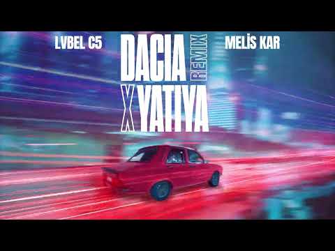 Lvbel C5, Melis Kar - DACIA X YATIYA (Remix)