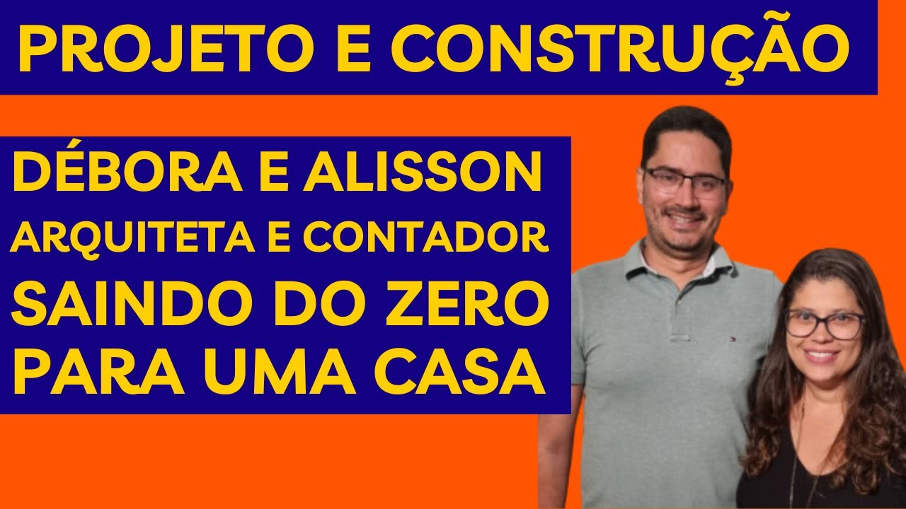 Podcast - Saindo do Zero Para Construção de uma casa| Debora e Alisson #001 | Projeto e construção