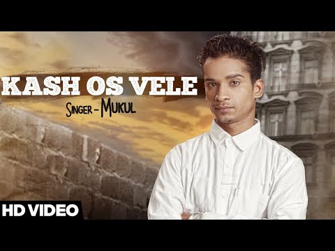 Kash Os Vele | ( Full HD)| Mukul | New Punjabi Songs 2016 | Latest Punjabi Songs 2016 | Jass Records