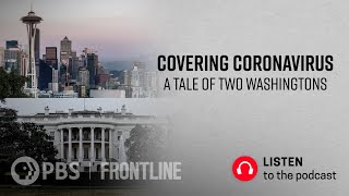 Covering Coronavirus: A Tale of Two Washingtons (podcast) | FRONTLINE