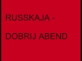 Russkaja - Dobrij Abend 