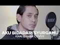 AKU BIDADARI SYURGAMU | DATO SRI SITI NURHALIZA (COVER BY KHAI BAHAR)