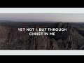 Yet Not I, But Through Christ In Me (Lyric Video) - Selah [Official Video]