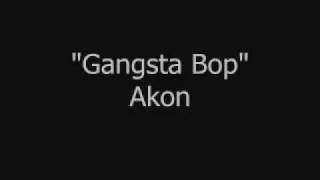 AKON GANGSTA BOP official video HD LYRICS IN DESCRIPTION