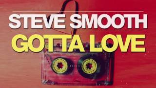Steve Smooth - Gotta Love