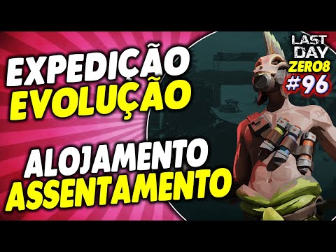 ASSENTAMENTO ALOJAMENTO EXPEDIÇÃO EVOLUÇÃO - LAST DAY DO ZERO 8 #96