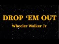 Wheeler Walker Jr Drop Em Out Lyrics We Are Lyrics