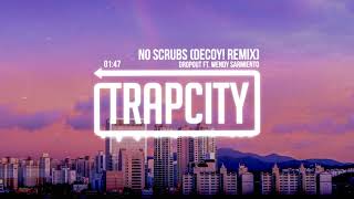 Dropout ft. Wendy Sarmiento - No Scrubs (Decoy! Remix)