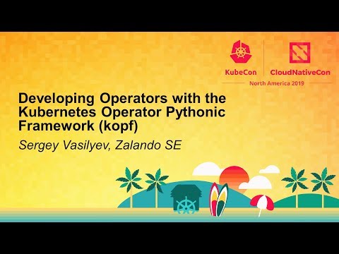 Developing Operators with the Kubernetes Operator Pythonic Framework (kopf) - Sergey Vasilyev