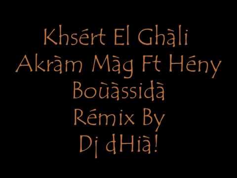 Khsért El Ghàli - Akràm Màg Ft Hény Boùassidà - Rémix By Dj dHià !