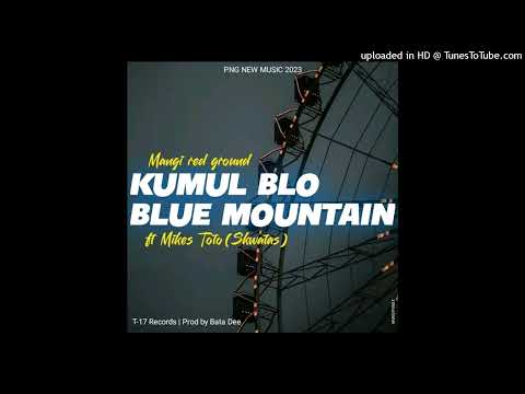 Kumul Blo Blue Mountain(2023)Mangi Red Ground ft. Mikes Toto(Skwatas)