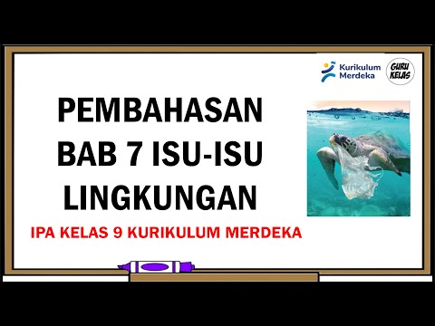 BAB 7 ISU ISU LINGKUNGAN (IPA Kelas 9 Kurikulum Merdeka)