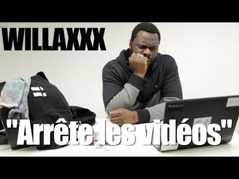 WILLAXXX ARRÊTE LES VIDÉOS