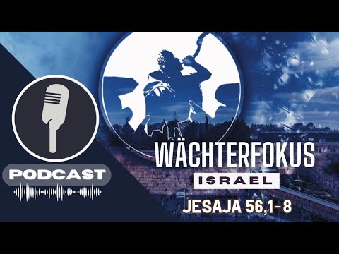 PODCAST# WÄCHTERFOKUS ISRAEL - Jesaja 56,1-8