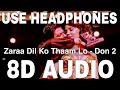 Zaraa Dil Ko Thaam Lo (8D Audio) || Don 2 || Anusha Mani, Vishal Dadlani || Shahrukh Khan,Lara Dutta