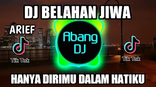 Download lagu DJ BELAHAN JIWA ARIEF | HANYA DIRIMU DALAM HATIKU REMIX VIRAL TIKTOK TERBARU 2021 mp3