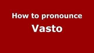 How to pronounce Vasto