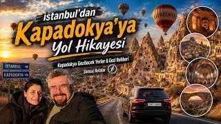 İstanbul'dan Kapadokya'ya Yol Hikayesi | Kapadokya Gezilecek Yerler & Gezi Rehbe