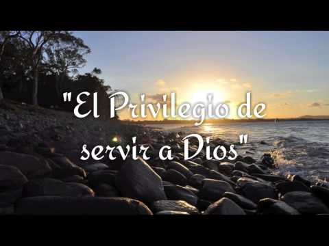 "El Privilegio de servir a Dios"