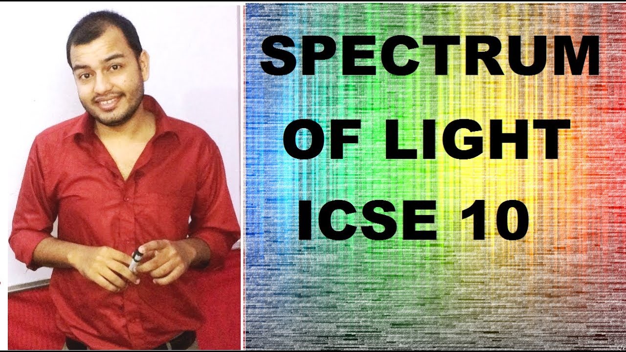 PHYSICS chap 6  SPECTRUM OF LIGHT & SCATTERING OF LIGHT ICSE