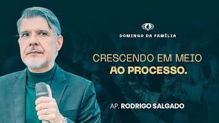 CRESCIMENTO EM MEIO AO PROCESSO. (MATHEUS 26:36) | AP. RODRIGO SALGADO
