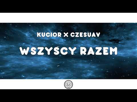 KUCIOR X CZESUAV - Wszyscy Razem