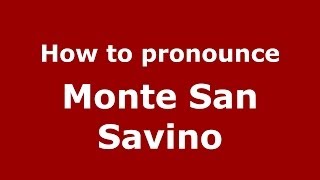 How to pronounce Monte San Savino