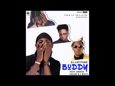Dj Latitude Ft  Ghash, C Natty & Oxlade - Buddy