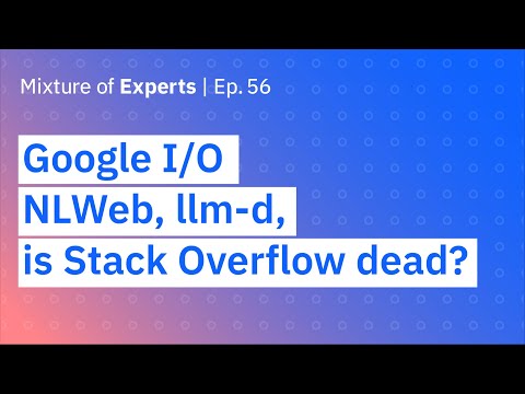 Google I O NLWeb llm d and is Stack Overflow dead