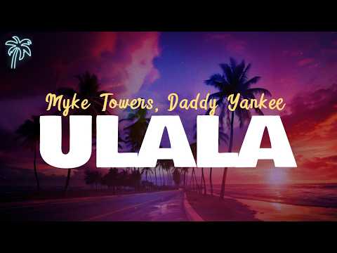 myke towers, daddy yankee - ULALA (OOH LA LA) (letra)