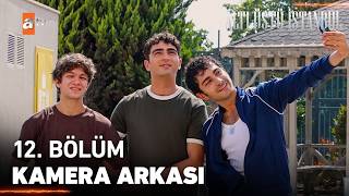 12. Bölüm Kamera Arkası | Altı Üstü İstanbul ​