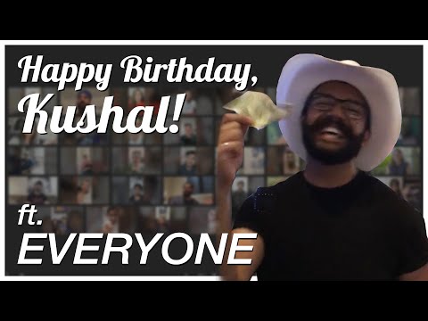 Happy Birthday, Kushal! (ft. Everyone)