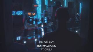 DM Galaxy - Our Weapons (ft. Q'AILA)