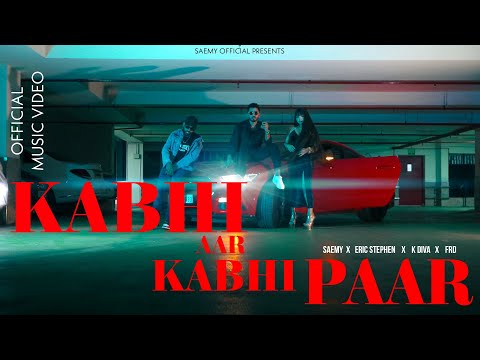 KABHI AAR KABHI PAAR - SAEMY X ERIC STEPHEN Ft. FRD X KDIVA |OFFICIAL MUSIC VIDEO |