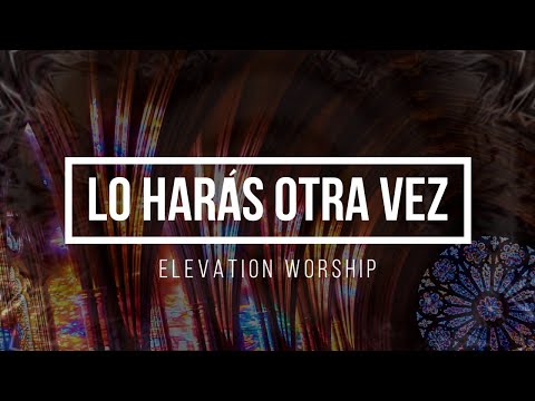 🔵 LO HARÁS OTRA VEZ (con Letra) Elevation Worship