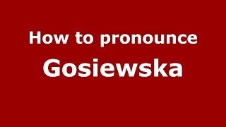 How to pronounce Gosiewska