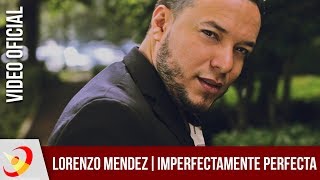 Lorenzo Mendez - Imperfectamente Perfecta (Video Oficial)