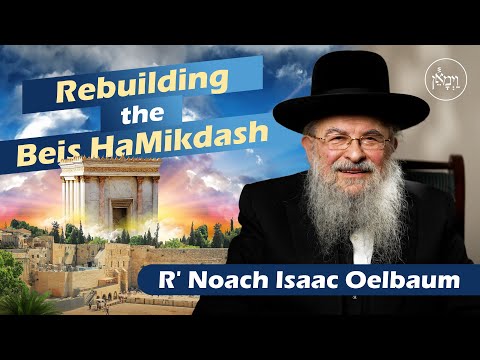 Rebuilding the Beis HaMikdash | Rabbi Noach Isaac Oelbaum