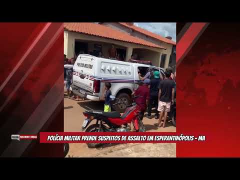 POLÍCIA MILITAR PRENDE SUSPEITOS DE ASS4LTO EM ESPERANTINÓPOLIS - MA