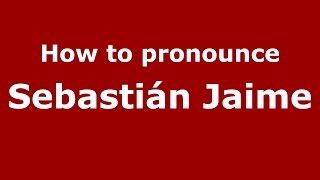 How to pronounce Sebastián Jaime