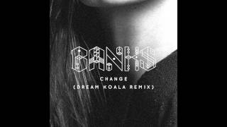 BANKS - Change (Dream Koala Remix)