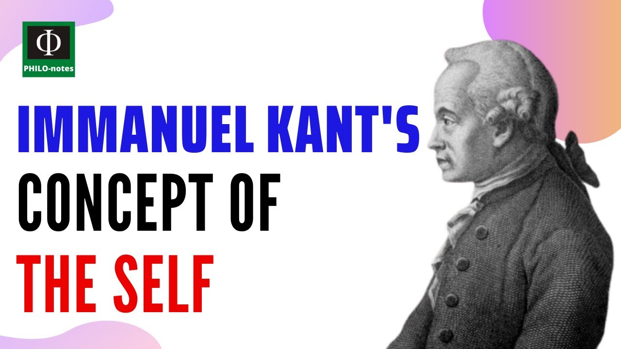 Understanding Kant's Concept of the Self A Deep Dive into Moral