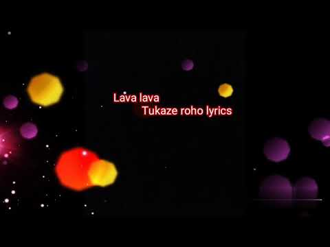 Lava lava Tukaze roho lyrics