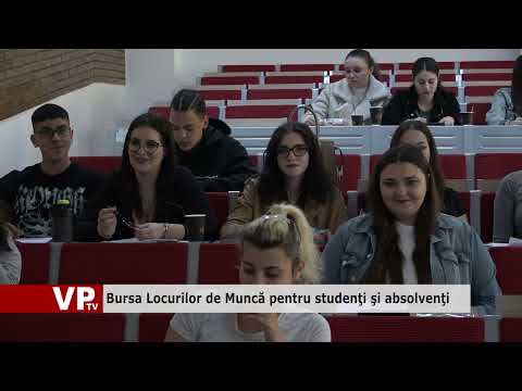 Bursa Locurilor de Muncă pentru studenţi şi absolvenţi