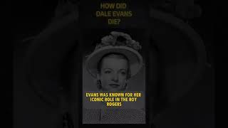 How did Dale Evans die? #actress #singer #royrogers #western #country #music  #history #hollywood