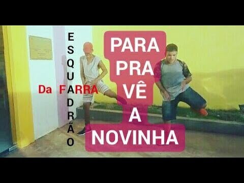 Esquadrão da farra-para pra vê a novinha(coreografia)